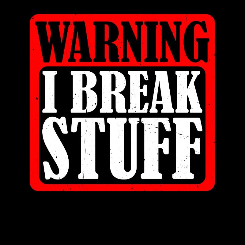 Warning I Break Stuff 5