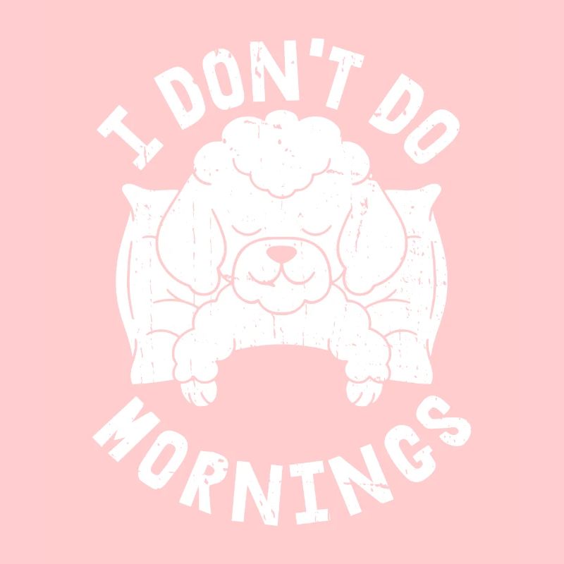 Pudel Witzig I Dont Do Mornings