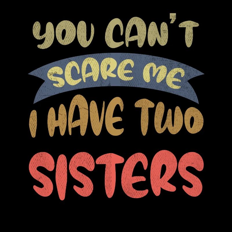 You can't scare me, 2 sisters