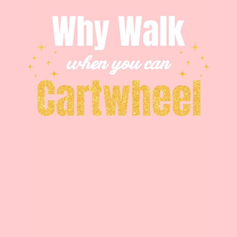 Why walk when you can do cartwheels