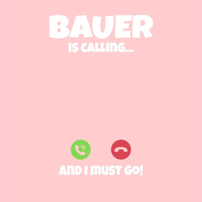 Bauer is Calling and I Must Go Fun Quote