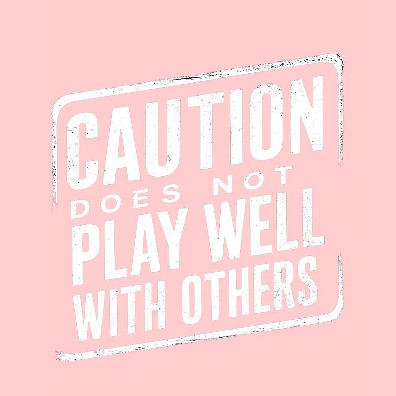 Caution Does Not Play Well With Others 95