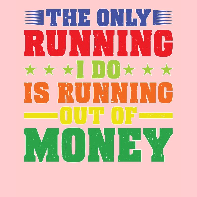 La seule chose que je fais, c’est de manquer d’argent