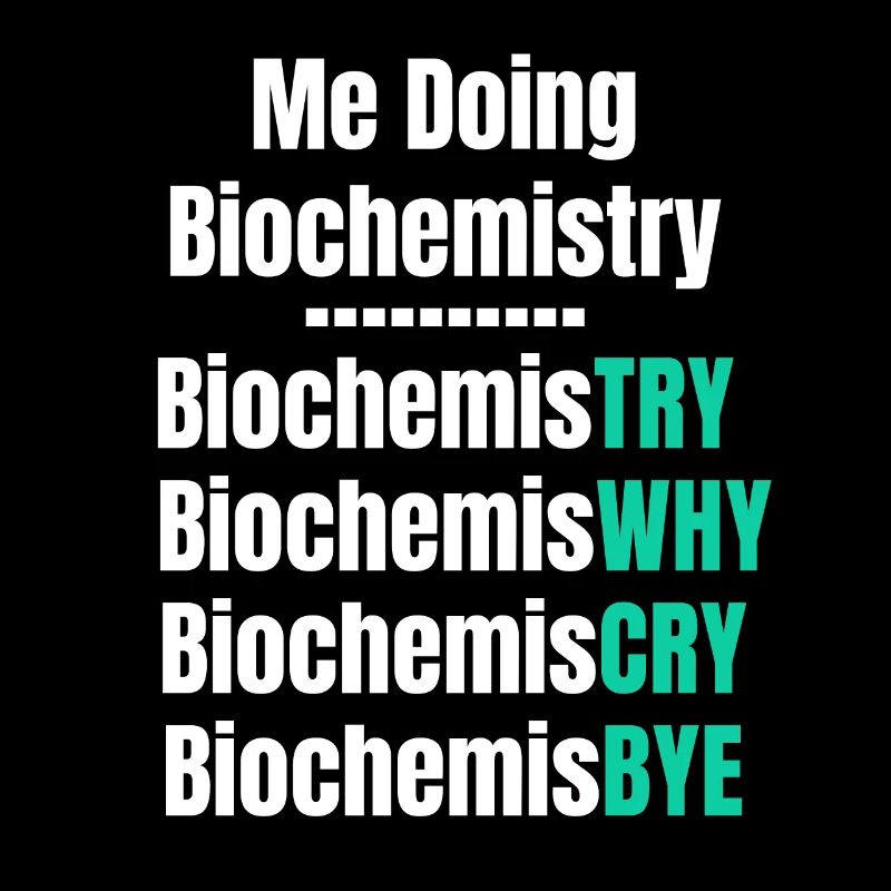I do biochemistry, biochemistry scientist,