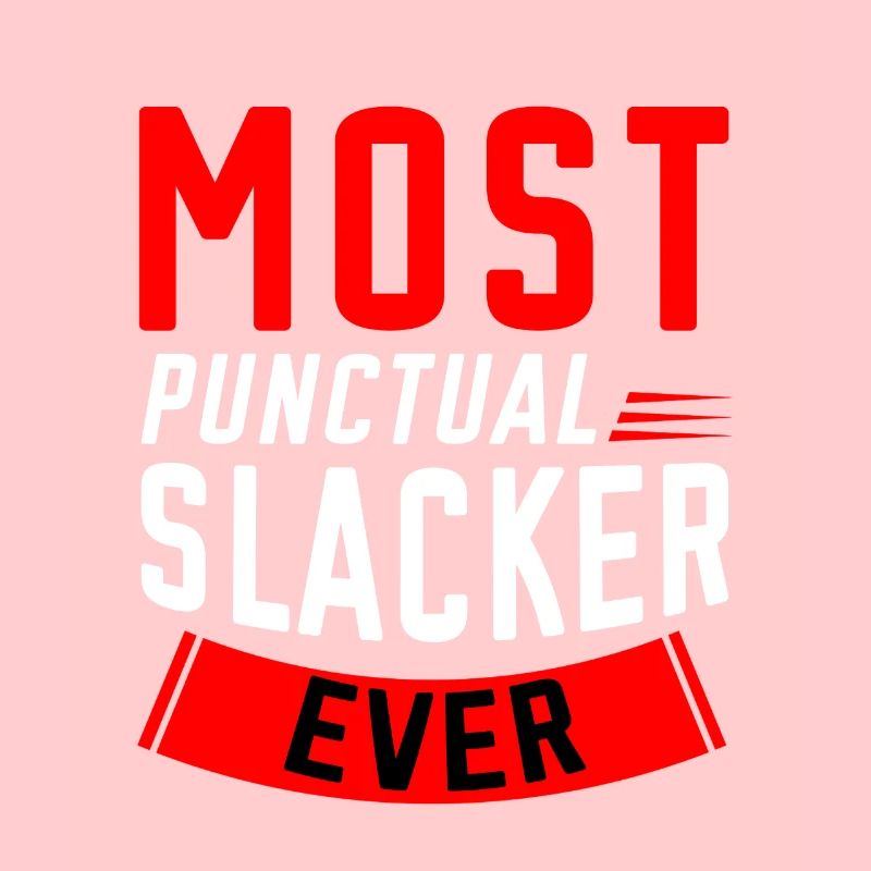 Most Punctual Slacker Ever 2