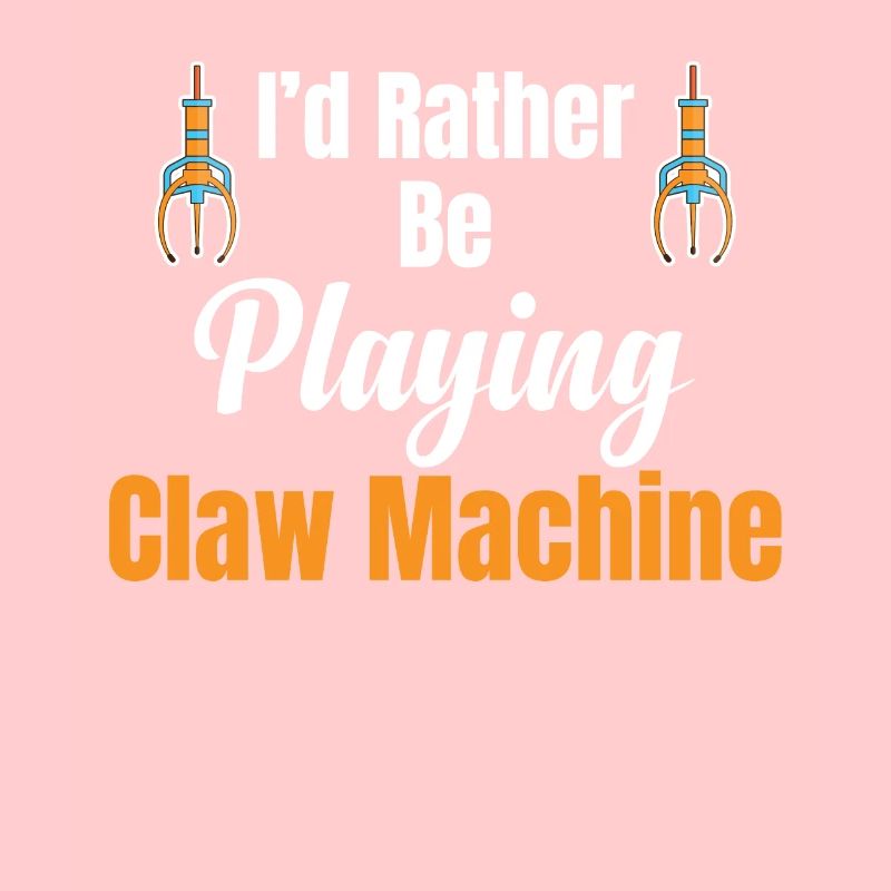 „i’d Rather Be Playing Claw Machine Vending
