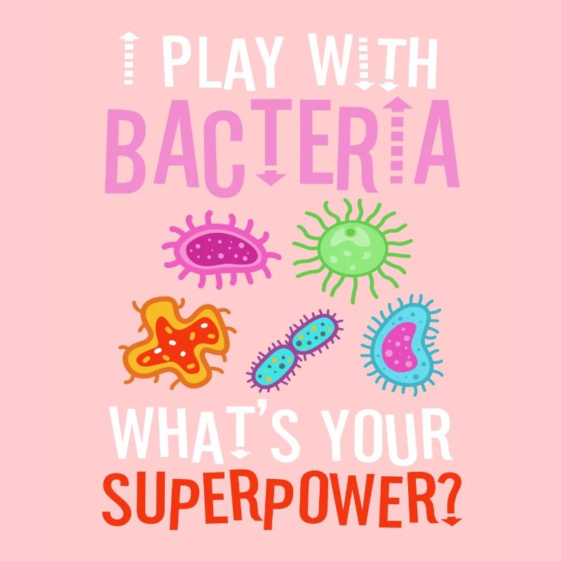 I play with bacteria