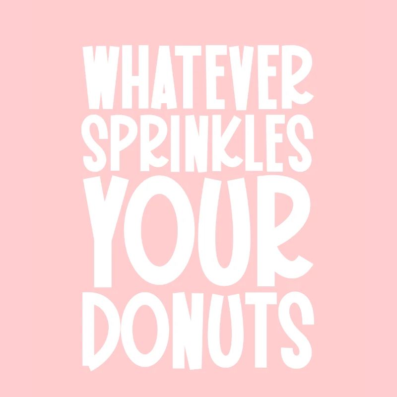Whatever Sprinkles Your Donuts 3