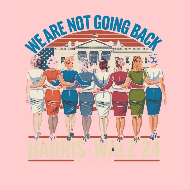 We Are Not Going Back Harris-Walz 2024 Political