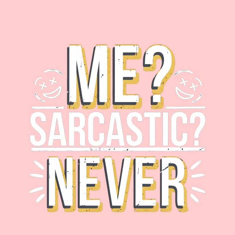 Me Sarcastic Never 6