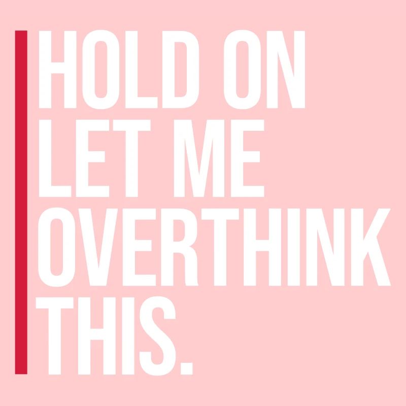 Hold On Let Me Overthink This Lustiger Witz Spruch