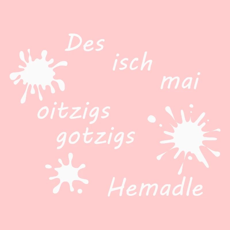 Des isch mai oitzigs gotzigs Hemadle - white