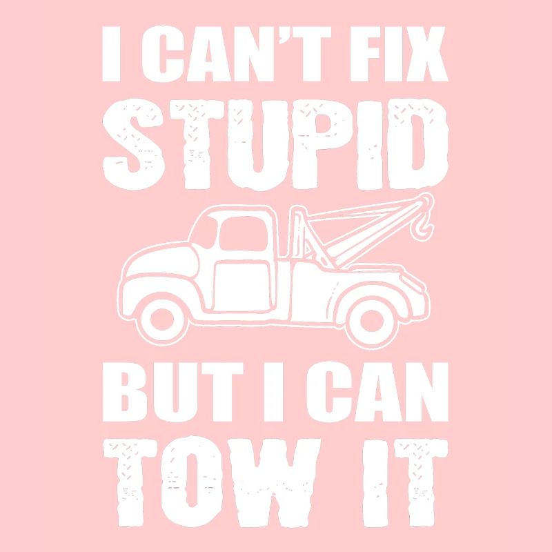 I Can't Fix Stupid But I Can Tow It Abschlepper