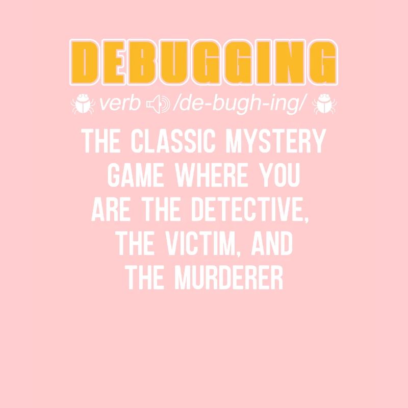 Developer Coder Programmer Funny Debugging