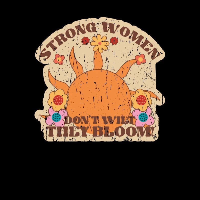 Strong Women Don't Wilt They bloom - sunlight