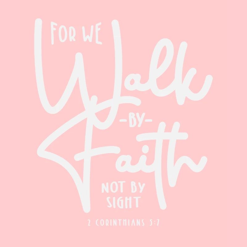 For We Walk By Faith Not By Sight 2 Corinthians