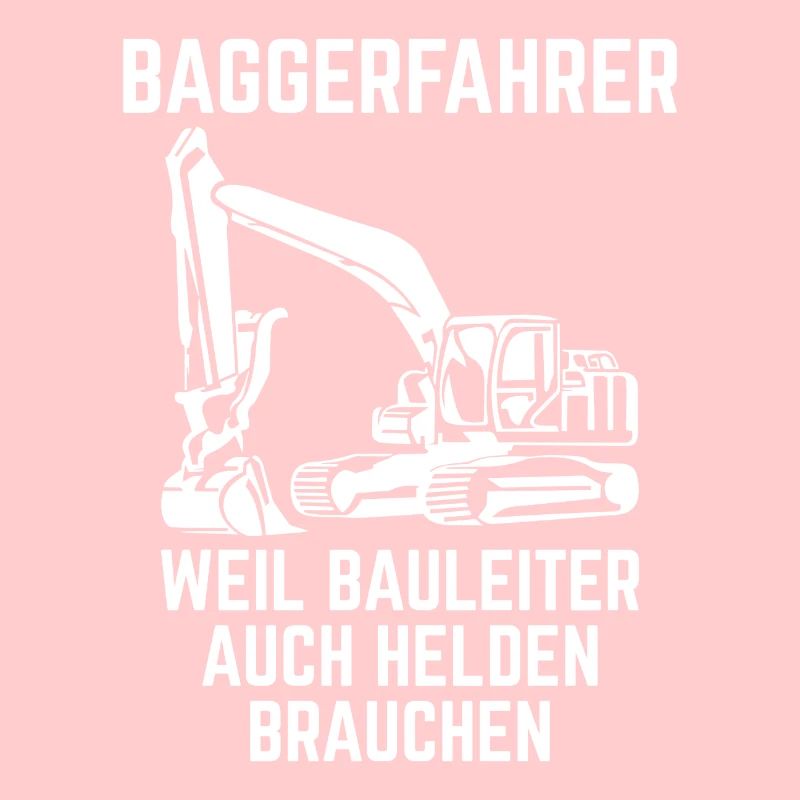 Baggerfahrer weil Bauleiter auch Helden brauchen