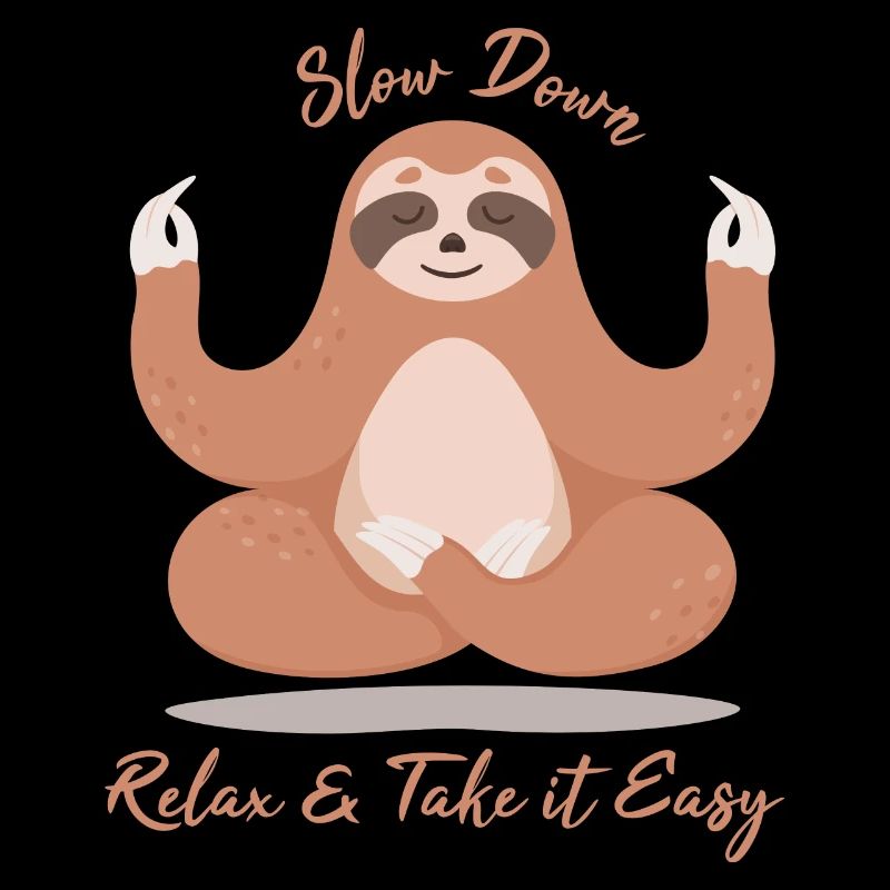 Sloth Slow Down, Relax & Take it Easy