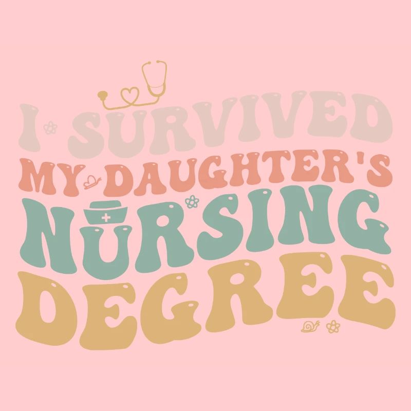I Survived My Daughters Nursing Degree Nursing Mom