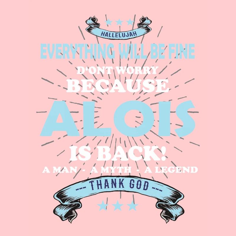 Everything will be fine Alois Is back