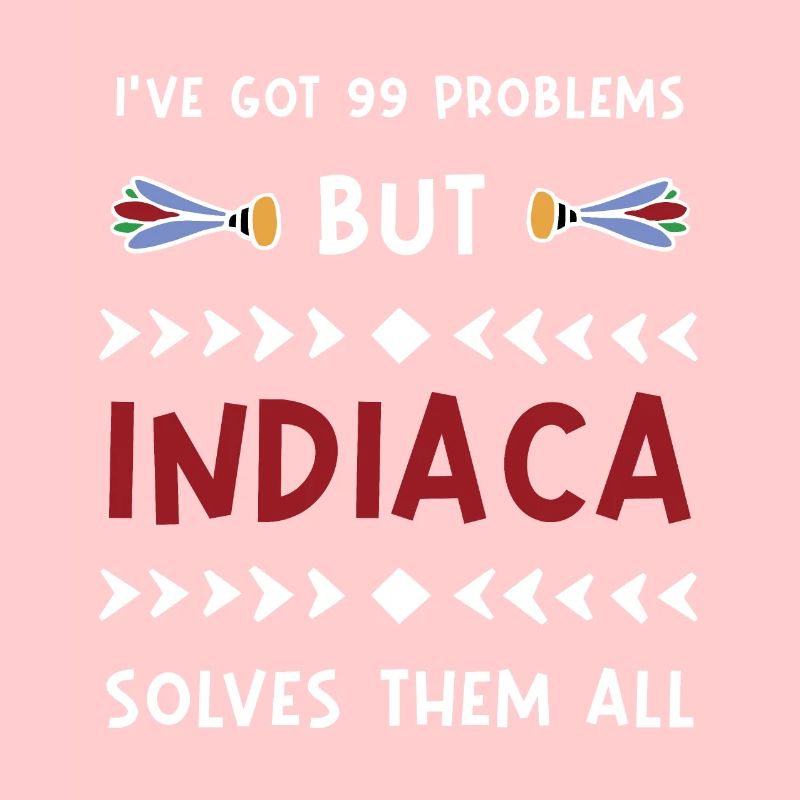 I've got 99 Problems but Indiaca solves them all