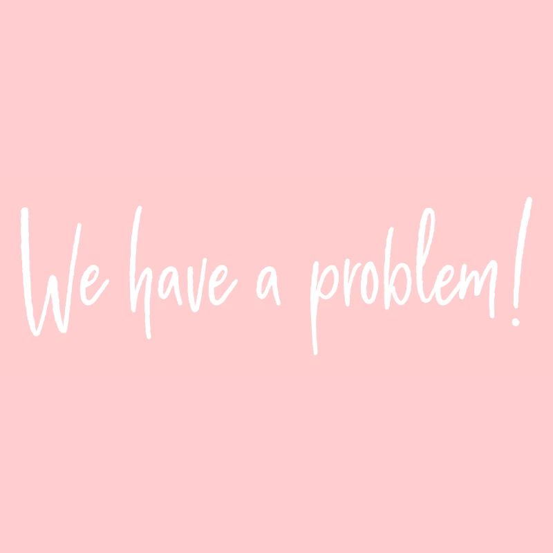 We have a problem