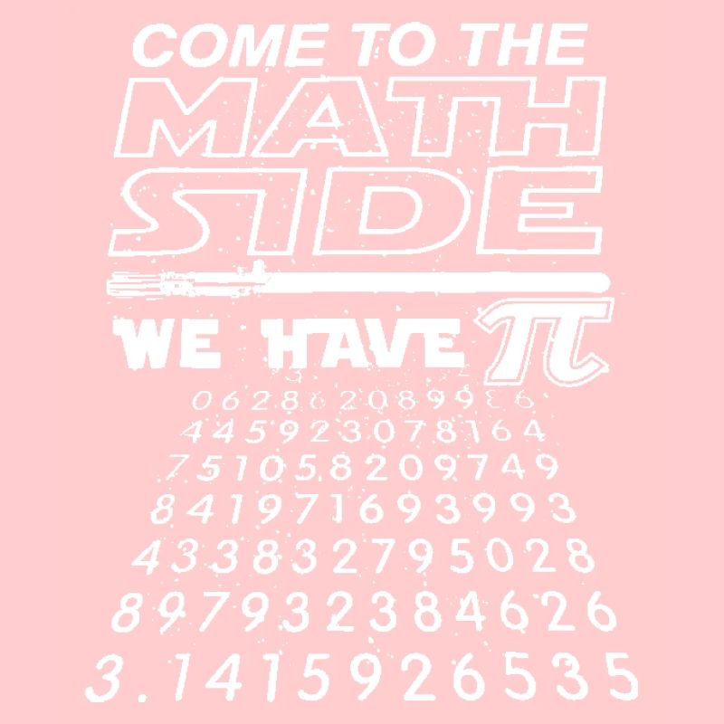Come To The Math Side We Have Pi - Math Geek &Ner
