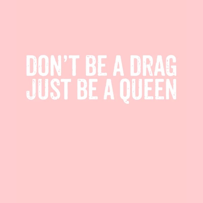 Sei kein Drag Sei einfach eine Königin