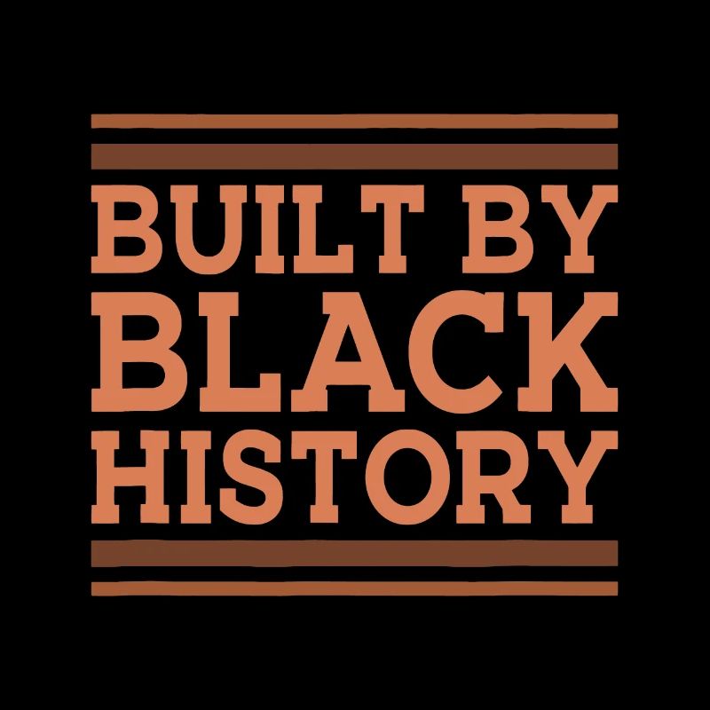 Built By Black History BHM African Pride Month