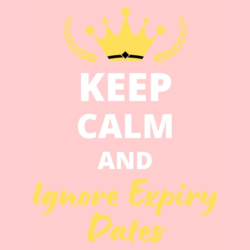 Keep Calm and Ignore Expiry Dates