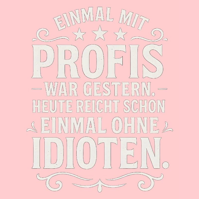 Einmal mit Profis Arbeiten Lustiger Spruch
