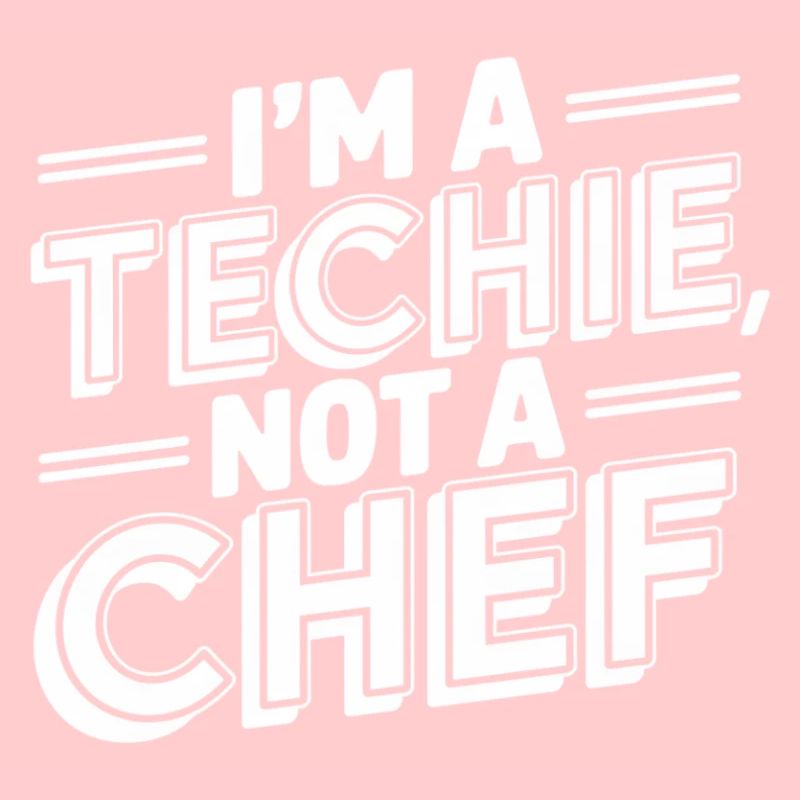 Techie Not a Chef Technician IT Programmer