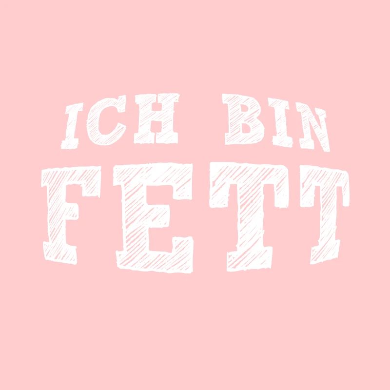 Ich bin FETT