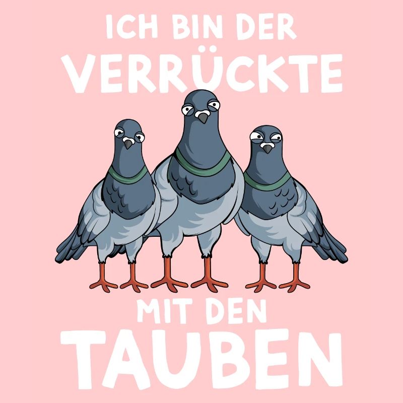 Tauben Lustiger Spruch Ich bin der Verrückte