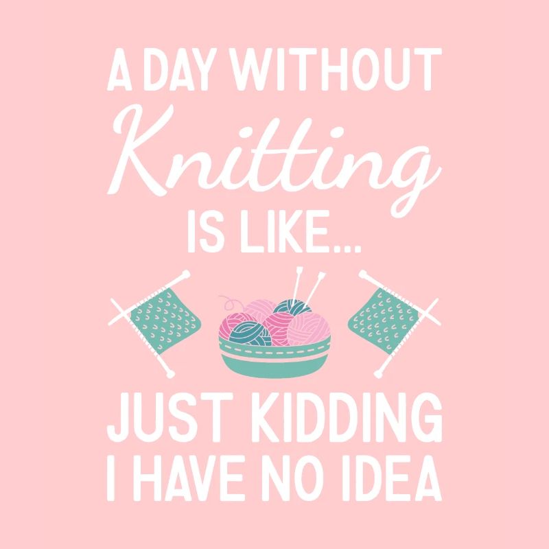 Knitter A Day Without Knitting
