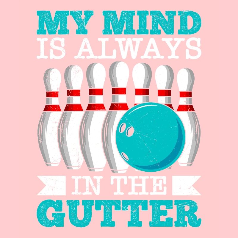 Bowling My Mind is Always in the Gutter Bowler
