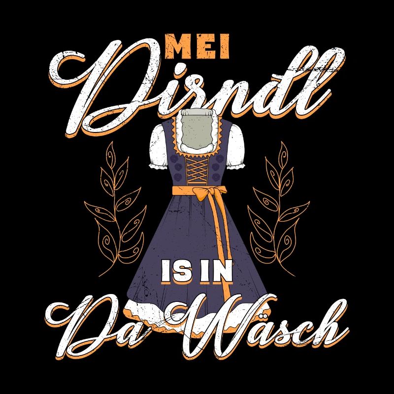Mein Dirndl is in da Wäsch Bayerisches Dirndl Shir