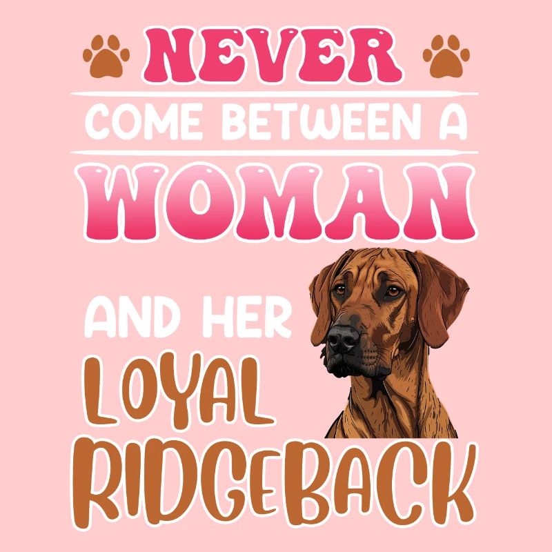 Ridgeback NEVER COME BETWEEN A WOMAN AND HER LOYAL