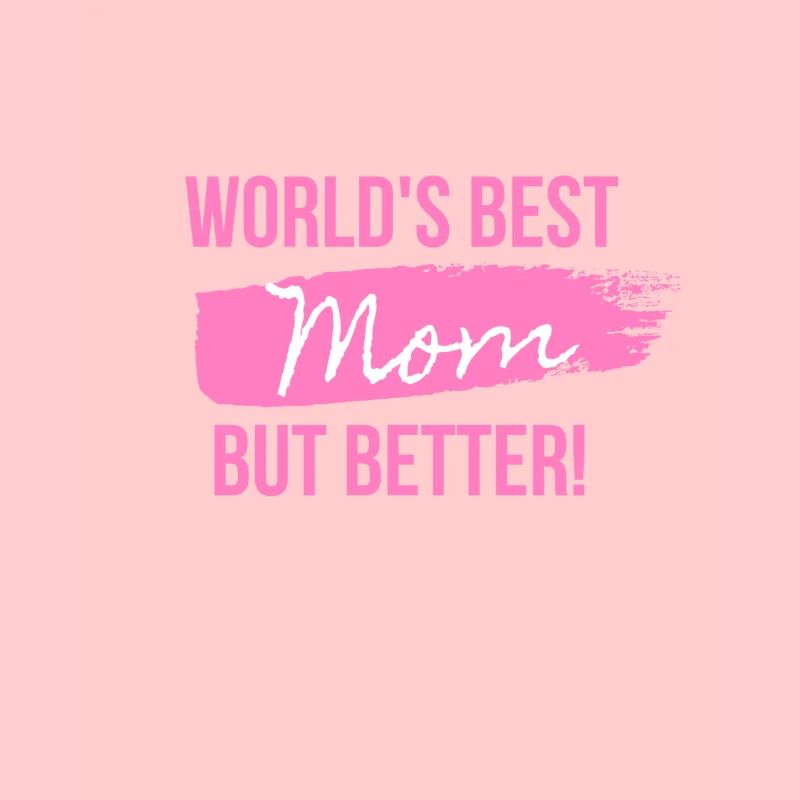 Die beste Mutter der Welt, aber besser!