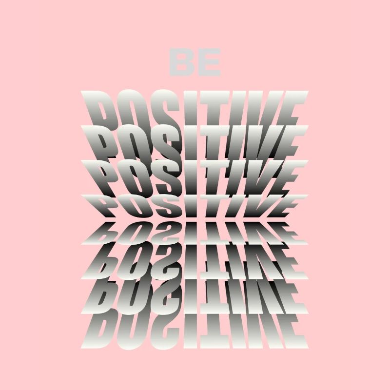 Be positive