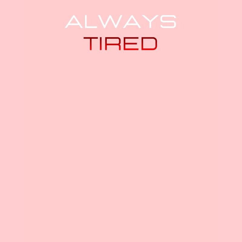 Always Tired Bold Funny Statement