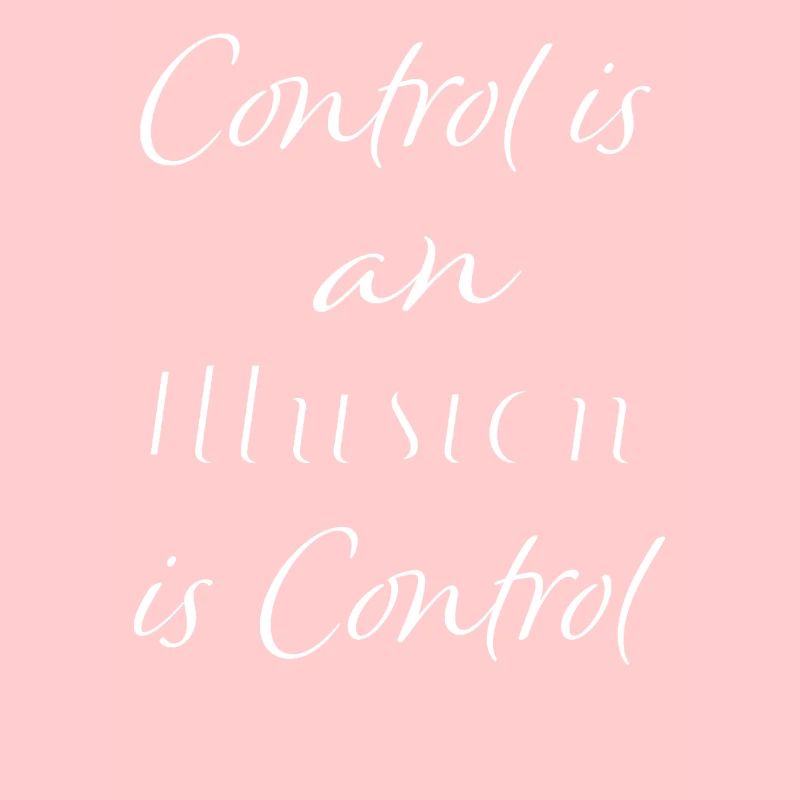Control is an illusion