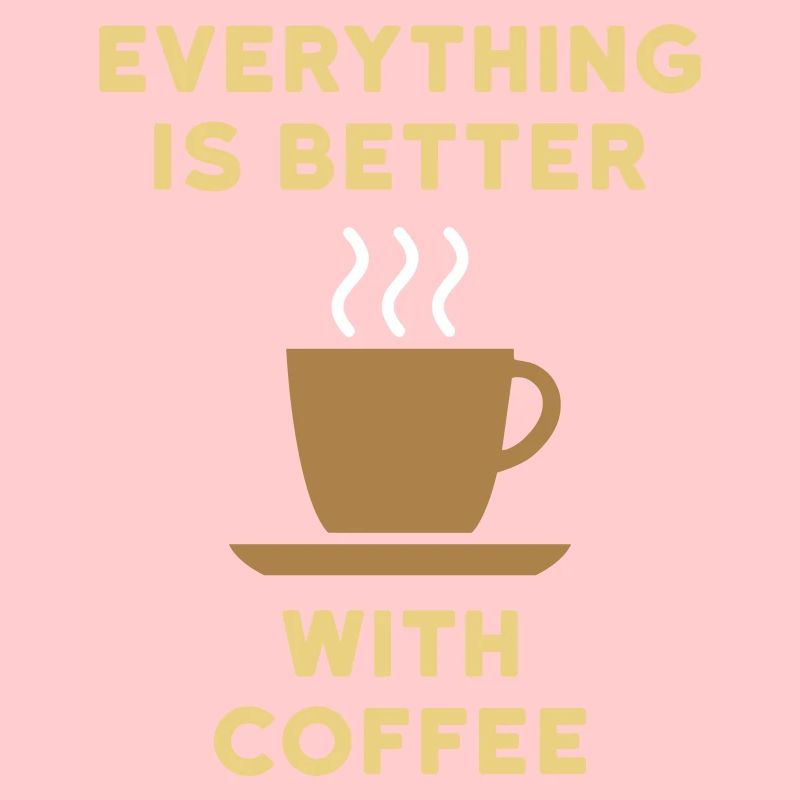 Everything is better with coffee