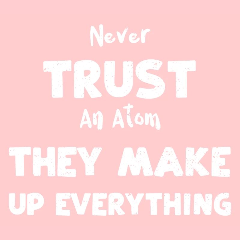 Never Trust An Atom They Make Up...