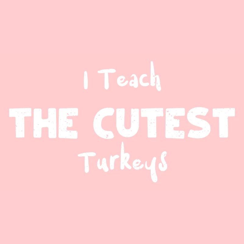 I Teach The Cutest Turkeys