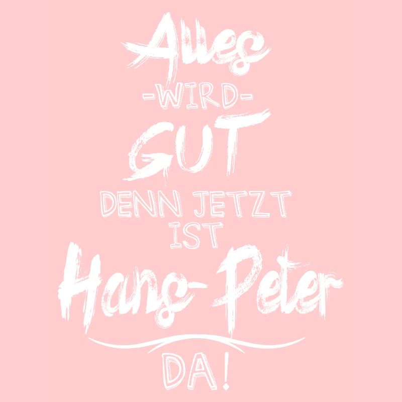 Alles wird gut denn jetzt ist Hans-Peter da