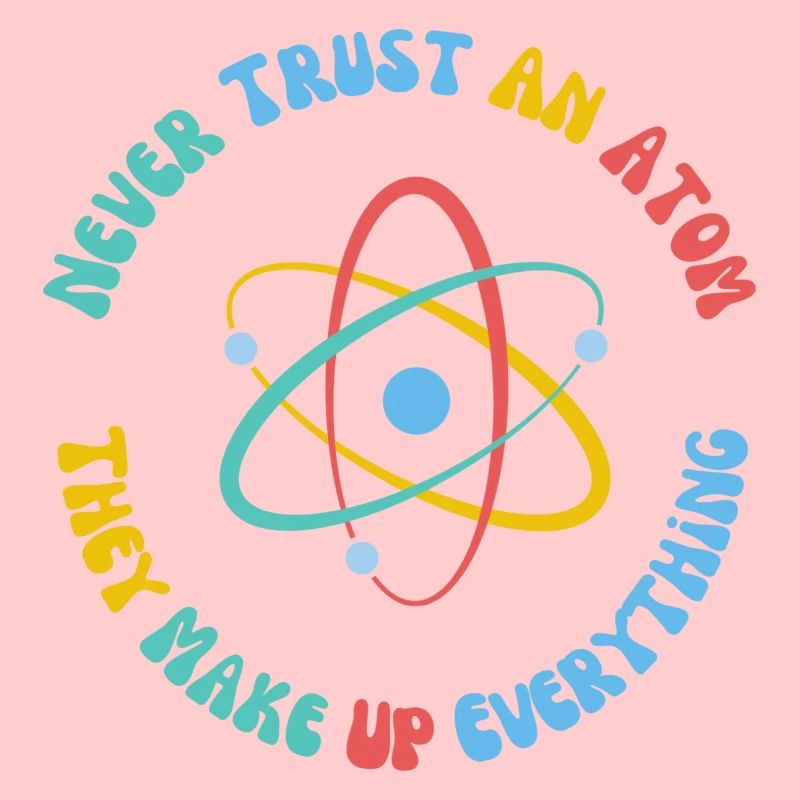 Never Trust An Atom They Make Everything Up