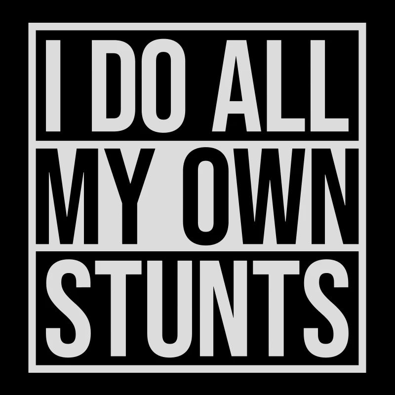 all my own stunts