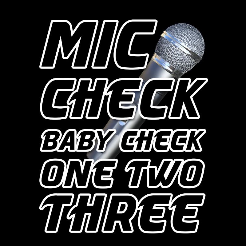 Mic Check Baby Check One Two Three