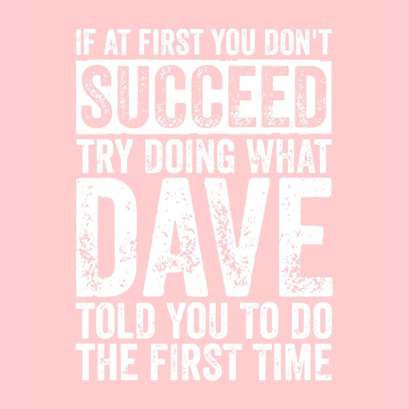 If At First You Don't Succeed Try Doing What Dave